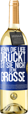 29,95 € Kostenloser Versand | Weißwein WHITE Ausgabe Wenn die Liebe drückt, ist sie nicht deine Größe Blaue Markierung. Anpassbares Etikett Junger Wein Ernte 2023 Verdejo