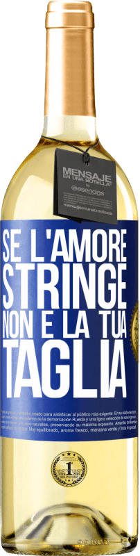 29,95 € Spedizione Gratuita | Vino bianco Edizione WHITE Se l'amore stringe, non è la tua taglia Etichetta Blu. Etichetta personalizzabile Vino giovane Raccogliere 2024 Verdejo