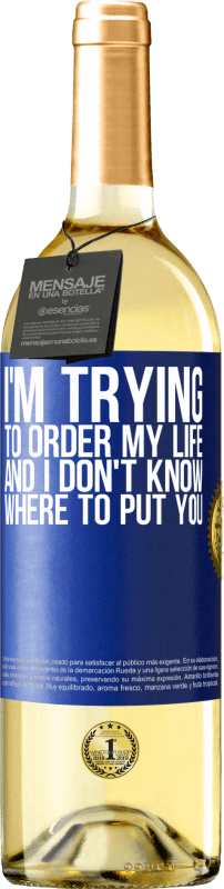 29,95 € Free Shipping | White Wine WHITE Edition I'm trying to order my life, and I don't know where to put you Blue Label. Customizable label Young wine Harvest 2024 Verdejo