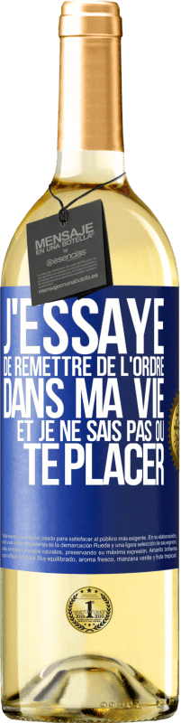 29,95 € Envoi gratuit | Vin blanc Édition WHITE J'essaye de remettre de l'ordre dans ma vie et je ne sais pas où te placer Étiquette Bleue. Étiquette personnalisable Vin jeune Récolte 2024 Verdejo