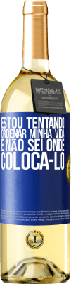 29,95 € Envio grátis | Vinho branco Edição WHITE Estou tentando ordenar minha vida e não sei onde colocá-lo Etiqueta Azul. Etiqueta personalizável Vinho jovem Colheita 2023 Verdejo