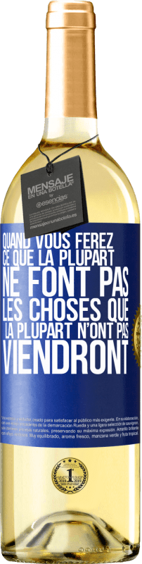 29,95 € Envoi gratuit | Vin blanc Édition WHITE Quand vous ferez ce que la plupart ne font pas, les choses que la plupart n’ont pas viendront Étiquette Bleue. Étiquette personnalisable Vin jeune Récolte 2024 Verdejo