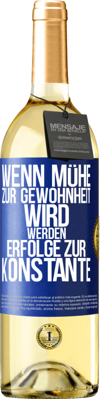 29,95 € Kostenloser Versand | Weißwein WHITE Ausgabe Wenn Mühe zur Gewohnheit wird, werden Erfolge zur Konstante Blaue Markierung. Anpassbares Etikett Junger Wein Ernte 2023 Verdejo