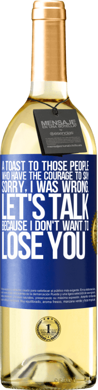 29,95 € Free Shipping | White Wine WHITE Edition A toast to those people who have the courage to say Sorry, I was wrong. Let's talk, because I don't want to lose you Blue Label. Customizable label Young wine Harvest 2023 Verdejo