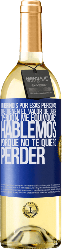 29,95 € Envío gratis | Vino Blanco Edición WHITE Un brindis por esas personas que tienen el valor de decir Perdón, me equivoqué. Hablemos, porque no te quiero perder Etiqueta Azul. Etiqueta personalizable Vino joven Cosecha 2024 Verdejo