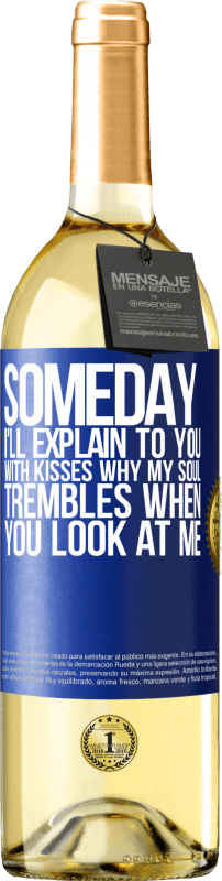 29,95 € Free Shipping | White Wine WHITE Edition Someday I'll explain to you with kisses why my soul trembles when you look at me Blue Label. Customizable label Young wine Harvest 2024 Verdejo