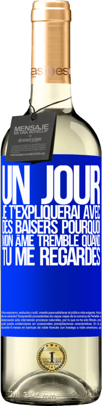 29,95 € Envoi gratuit | Vin blanc Édition WHITE Un jour je t'expliquerai avec des baisers pourquoi mon âme tremble quand tu me regardes Étiquette Bleue. Étiquette personnalisable Vin jeune Récolte 2024 Verdejo