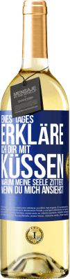 29,95 € Kostenloser Versand | Weißwein WHITE Ausgabe Eines Tages erkläre ich dir mit Küssen, warum meine Seele zittert, wenn du mich ansiehst Blaue Markierung. Anpassbares Etikett Junger Wein Ernte 2023 Verdejo