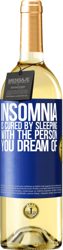 29,95 € Free Shipping | White Wine WHITE Edition Insomnia is cured by sleeping with the person you dream of Blue Label. Customizable label Young wine Harvest 2023 Verdejo