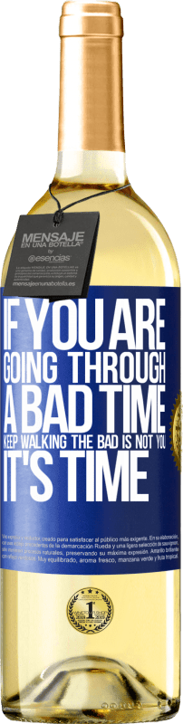 29,95 € Free Shipping | White Wine WHITE Edition If you are going through a bad time, keep walking. The bad is not you, it's time Blue Label. Customizable label Young wine Harvest 2024 Verdejo