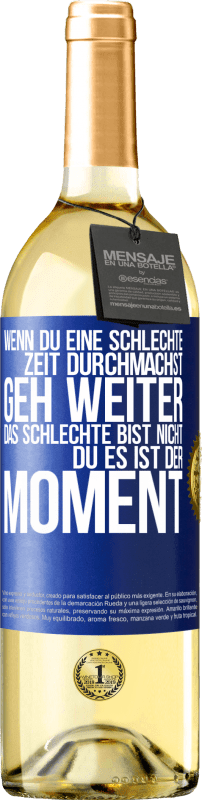 29,95 € Kostenloser Versand | Weißwein WHITE Ausgabe Wenn du eine schlechte Zeit durchmachst, geh weiter. Das Schlechte bist nicht du, es ist der Moment. Blaue Markierung. Anpassbares Etikett Junger Wein Ernte 2024 Verdejo