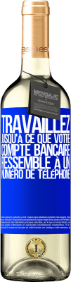 29,95 € Envoi gratuit | Vin blanc Édition WHITE Travaillez jusqu'à ce que votre compte bancaire ressemble à un numéro de téléphone Étiquette Bleue. Étiquette personnalisable Vin jeune Récolte 2024 Verdejo