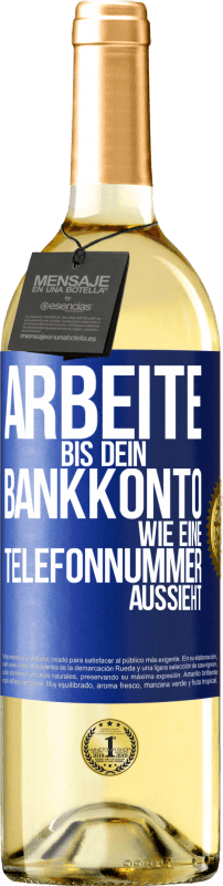 29,95 € Kostenloser Versand | Weißwein WHITE Ausgabe Arbeite bis dein Bankkonto wie eine Telefonnummer aussieht Blaue Markierung. Anpassbares Etikett Junger Wein Ernte 2023 Verdejo