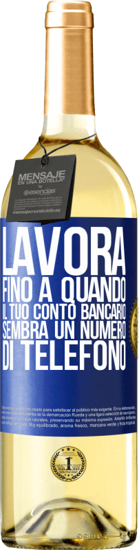 29,95 € Spedizione Gratuita | Vino bianco Edizione WHITE Lavora fino a quando il tuo conto bancario sembra un numero di telefono Etichetta Blu. Etichetta personalizzabile Vino giovane Raccogliere 2024 Verdejo