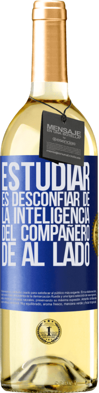 29,95 € Envío gratis | Vino Blanco Edición WHITE Estudiar es desconfiar de la inteligencia del compañero de al lado Etiqueta Azul. Etiqueta personalizable Vino joven Cosecha 2023 Verdejo