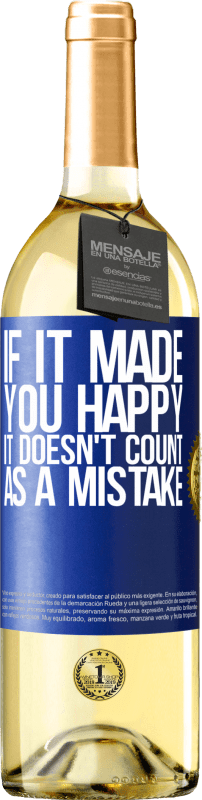29,95 € Free Shipping | White Wine WHITE Edition If it made you happy, it doesn't count as a mistake Blue Label. Customizable label Young wine Harvest 2023 Verdejo