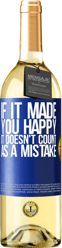 29,95 € Free Shipping | White Wine WHITE Edition If it made you happy, it doesn't count as a mistake Blue Label. Customizable label Young wine Harvest 2024 Verdejo