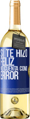 29,95 € Envío gratis | Vino Blanco Edición WHITE Si te hizo feliz, no cuenta como error Etiqueta Azul. Etiqueta personalizable Vino joven Cosecha 2023 Verdejo