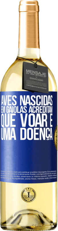 29,95 € Envio grátis | Vinho branco Edição WHITE Aves nascidas em gaiolas acreditam que voar é uma doença Etiqueta Azul. Etiqueta personalizável Vinho jovem Colheita 2024 Verdejo