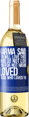 29,95 € Free Shipping | White Wine WHITE Edition Karma said: you will love those who do not love you for not having loved those who loved you Blue Label. Customizable label Young wine Harvest 2023 Verdejo