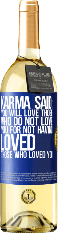 29,95 € Free Shipping | White Wine WHITE Edition Karma said: you will love those who do not love you for not having loved those who loved you Blue Label. Customizable label Young wine Harvest 2024 Verdejo