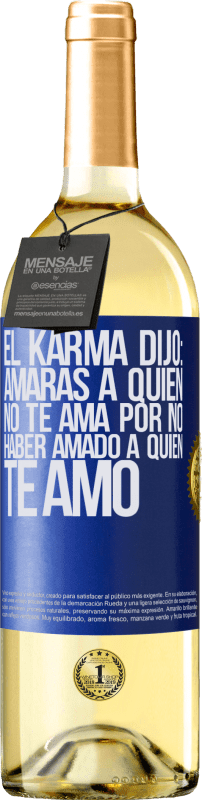 29,95 € Envío gratis | Vino Blanco Edición WHITE El Karma dijo: amarás a quien no te ama por no haber amado a quien te amó Etiqueta Azul. Etiqueta personalizable Vino joven Cosecha 2024 Verdejo