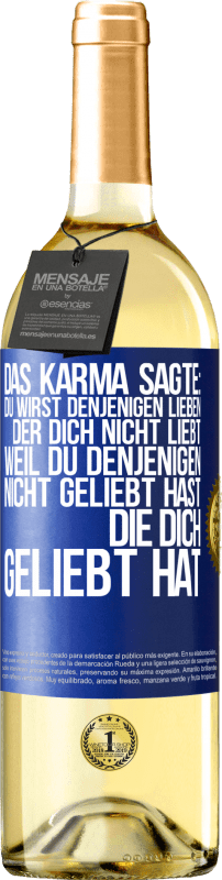 29,95 € Kostenloser Versand | Weißwein WHITE Ausgabe Das Karma sagte: Du wirst denjenigen lieben, der dich nicht liebt, weil du denjenigen nicht geliebt hast, die dich geliebt hat Blaue Markierung. Anpassbares Etikett Junger Wein Ernte 2024 Verdejo