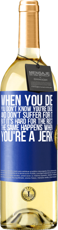 29,95 € Free Shipping | White Wine WHITE Edition When you die, you don't know you're dead and don't suffer for it, but it's hard for the rest. The same happens when you're a Blue Label. Customizable label Young wine Harvest 2023 Verdejo