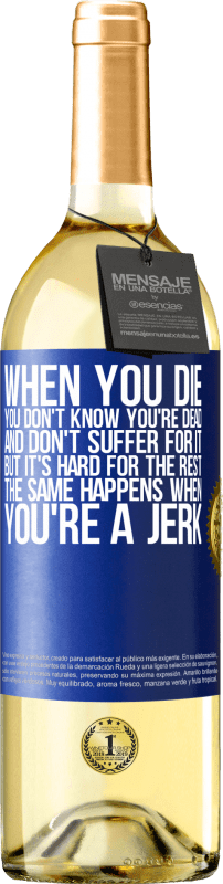 29,95 € Free Shipping | White Wine WHITE Edition When you die, you don't know you're dead and don't suffer for it, but it's hard for the rest. The same happens when you're a Blue Label. Customizable label Young wine Harvest 2024 Verdejo