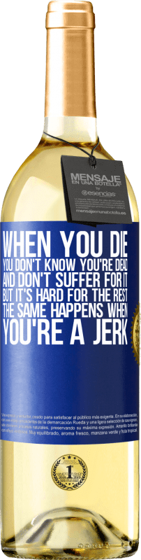 29,95 € Free Shipping | White Wine WHITE Edition When you die, you don't know you're dead and don't suffer for it, but it's hard for the rest. The same happens when you're a Blue Label. Customizable label Young wine Harvest 2025 Verdejo