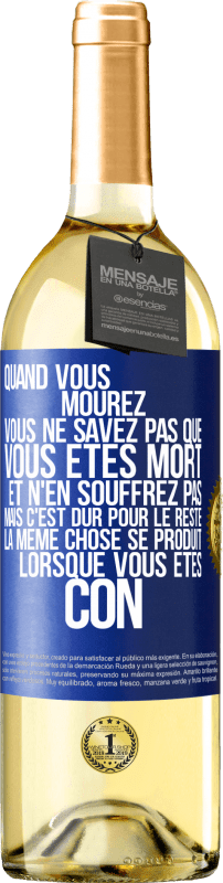 29,95 € Envoi gratuit | Vin blanc Édition WHITE Quand vous mourez vous ne savez pas que vous êtes mort et n'en souffrez pas mais c'est dur pour le reste. La même chose se produ Étiquette Bleue. Étiquette personnalisable Vin jeune Récolte 2024 Verdejo