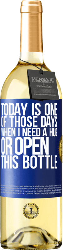 29,95 € Free Shipping | White Wine WHITE Edition Today is one of those days when I need a hug, or open this bottle Blue Label. Customizable label Young wine Harvest 2023 Verdejo