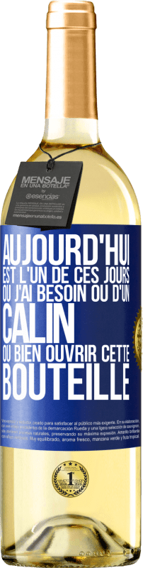 29,95 € Envoi gratuit | Vin blanc Édition WHITE Aujourd'hui est l'un de ces jours où j'ai besoin ou d'un câlin ou bien ouvrir cette bouteille Étiquette Bleue. Étiquette personnalisable Vin jeune Récolte 2024 Verdejo