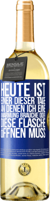 29,95 € Kostenloser Versand | Weißwein WHITE Ausgabe Heute ist einer dieser Tage, an denen ich eine Umarmung brauche oder diese Flasche öffnen muss Blaue Markierung. Anpassbares Etikett Junger Wein Ernte 2024 Verdejo