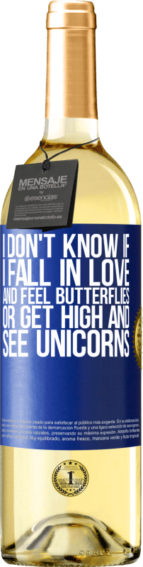 29,95 € Free Shipping | White Wine WHITE Edition I don't know if I fall in love and feel butterflies or get high and see unicorns Blue Label. Customizable label Young wine Harvest 2024 Verdejo