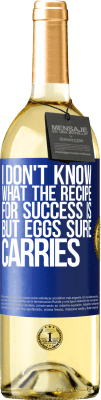 29,95 € Free Shipping | White Wine WHITE Edition I don't know what the recipe for success is. But eggs sure carries Blue Label. Customizable label Young wine Harvest 2024 Verdejo