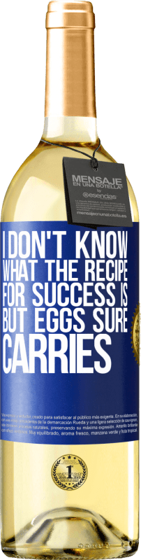 29,95 € Free Shipping | White Wine WHITE Edition I don't know what the recipe for success is. But eggs sure carries Blue Label. Customizable label Young wine Harvest 2023 Verdejo