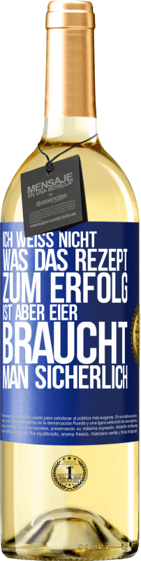 29,95 € Kostenloser Versand | Weißwein WHITE Ausgabe Ich weiß nicht, was das Rezept zum Erfolg ist. Aber Eier braucht man sicherlich Blaue Markierung. Anpassbares Etikett Junger Wein Ernte 2024 Verdejo