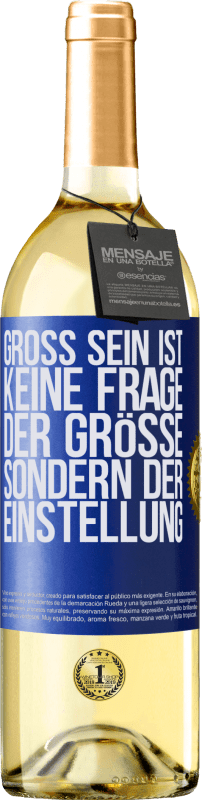 29,95 € Kostenloser Versand | Weißwein WHITE Ausgabe Groß sein ist keine Frage der Größe, sondern der Einstellung Blaue Markierung. Anpassbares Etikett Junger Wein Ernte 2024 Verdejo