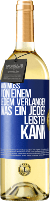 29,95 € Kostenloser Versand | Weißwein WHITE Ausgabe Man muss von einem jedem verlangen, was ein jeder leisten kann Blaue Markierung. Anpassbares Etikett Junger Wein Ernte 2024 Verdejo