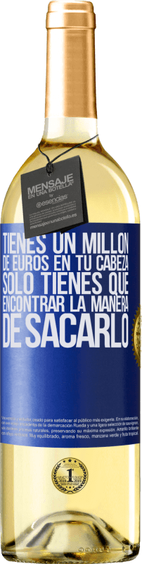 29,95 € Envío gratis | Vino Blanco Edición WHITE Tienes un millón de euros en tu cabeza. Sólo tienes que encontrar la manera de sacarlo Etiqueta Azul. Etiqueta personalizable Vino joven Cosecha 2023 Verdejo