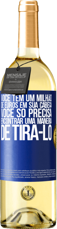 29,95 € Envio grátis | Vinho branco Edição WHITE Você tem um milhão de euros em sua cabeça. Você só precisa encontrar uma maneira de tirá-lo Etiqueta Azul. Etiqueta personalizável Vinho jovem Colheita 2024 Verdejo