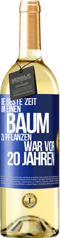 29,95 € Kostenloser Versand | Weißwein WHITE Ausgabe Die beste Zeit, um einen Baum zu pflanzen, war vor 20 Jahren Blaue Markierung. Anpassbares Etikett Junger Wein Ernte 2024 Verdejo