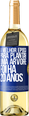 29,95 € Envio grátis | Vinho branco Edição WHITE A melhor época para plantar uma árvore foi há 20 anos Etiqueta Azul. Etiqueta personalizável Vinho jovem Colheita 2024 Verdejo