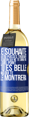 29,95 € Envoi gratuit | Vin blanc Édition WHITE Je souhaite que tu puisses trouver quelqu'un qui ne te dira pas à quel point tu es belle mais qui te le montrera Étiquette Bleue. Étiquette personnalisable Vin jeune Récolte 2024 Verdejo