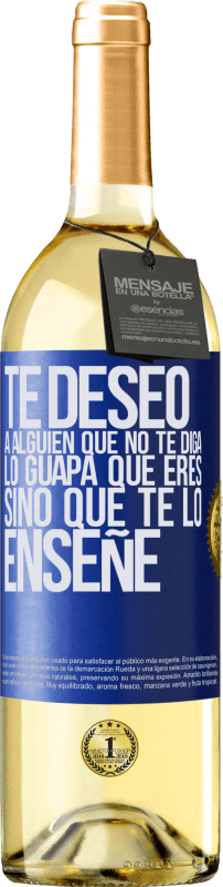 29,95 € Envío gratis | Vino Blanco Edición WHITE Te deseo a alguien que no te diga lo guapa que eres, sino que te lo enseñe Etiqueta Azul. Etiqueta personalizable Vino joven Cosecha 2024 Verdejo