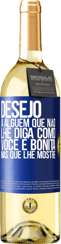 29,95 € Envio grátis | Vinho branco Edição WHITE Desejo a alguém que não lhe diga como você é bonita, mas que lhe mostre Etiqueta Azul. Etiqueta personalizável Vinho jovem Colheita 2024 Verdejo