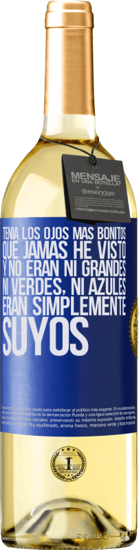 29,95 € Envío gratis | Vino Blanco Edición WHITE Tenía los ojos más bonitos que jamás he visto con los míos. Y no eran ni grandes, ni verdes, ni azules. Eran simplemente Etiqueta Azul. Etiqueta personalizable Vino joven Cosecha 2024 Verdejo