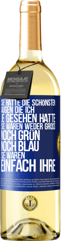 29,95 € Kostenloser Versand | Weißwein WHITE Ausgabe Sie hatte die schönsten Augen, die ich je gesehen hatte. Sie waren weder groß noch grün noch blau. Sie waren einfach ihre Blaue Markierung. Anpassbares Etikett Junger Wein Ernte 2024 Verdejo