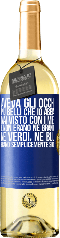 29,95 € Spedizione Gratuita | Vino bianco Edizione WHITE Aveva gli occhi più belli che io abbia mai visto con i miei. E non erano né grandi, né verdi, né blu. Erano semplicemente Etichetta Blu. Etichetta personalizzabile Vino giovane Raccogliere 2024 Verdejo